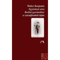   EGYIRÁNYÚ UTCA - BERLINI GYERMEKKOR A SZÁZADFORDULÓ TÁJÁN