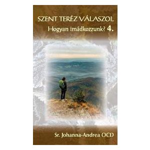 SZENT TERÉZ VÁLASZOL – Hogyan imádkozzunk? 4. kötet – A belső várkastély II.