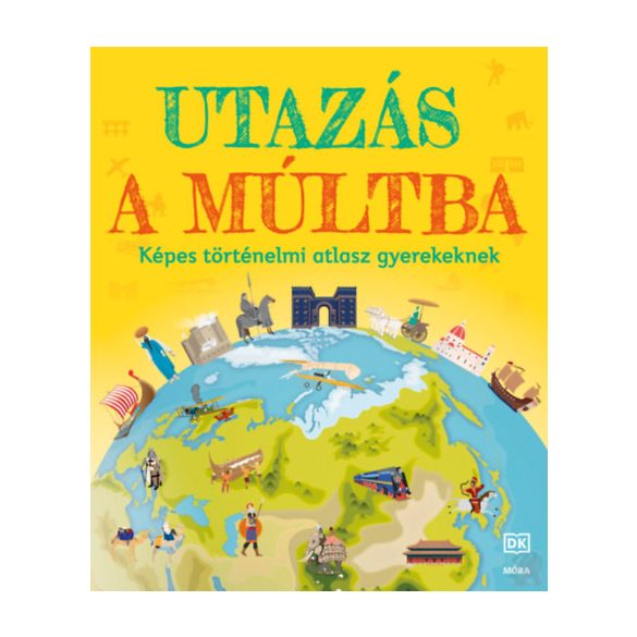 UTAZÁS A MÚLTBA - KÉPES TÖRTÉNELMI ATLASZ GYEREKEKNEK
