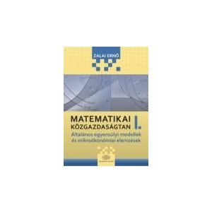 MATEMATIKAI KÖZGAZDASÁGTAN I. MATEMATIKAI KÖZGAZDASÁGTAN I.