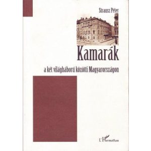 KAMARÁK A KÉT VILÁGHÁBORÚ KÖZÖTTI MAGYARORSZÁGON KAMARÁK A KÉT VILÁGHÁBORÚ KÖZÖTTI MAGYARORSZÁGON