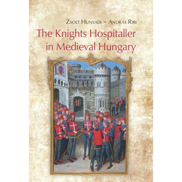 THE KNIGHTS HOSPITALLER IN MEDIEVAL HUNGARY