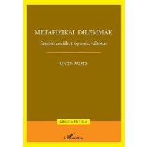METAFIZIKAI DILEMMÁK. SZUBSZTANCIÁK, TRÓPUSOK, VÁLTOZÁS