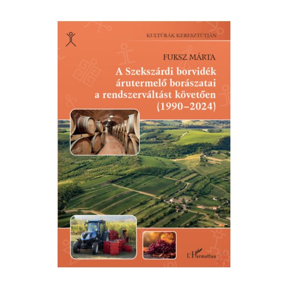 A SZEKSZÁRDI BORVIDÉK ÁRUTERMELŐ BORÁSZATAI A RENDSZERVÁLTÁST KÖVETŐEN (1990-2024)