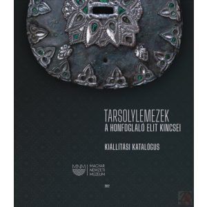 TARSOLYLEMEZEK - A HONFOGLALÓ ELIT KINCSEI