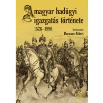 A MAGYAR HADÜGYI IGAZGATÁS TÖRTÉNETE 1526-1990