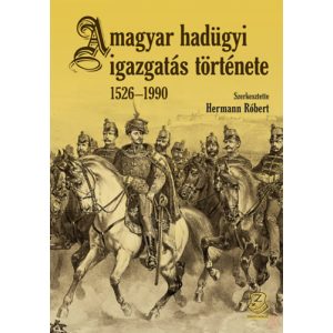 A MAGYAR HADÜGYI IGAZGATÁS TÖRTÉNETE 1526-1990
