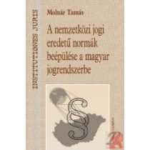  A NEMZETKÖZI JOGI EREDETŰ NORMÁK BEÉPÜLÉSE A MAGYAR JOGRENDSZERBE 