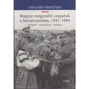 MAGYAR MEGSZÁLLÓ CSAPATOK A SZOVJETUNIÓBAN, 1941-1944