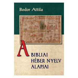 A BIBLIAI HÉBER NYELV ALAPJAI - Elfogyott