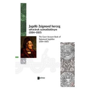 JAGELLÓ ZSIGMOND HERCEG UDVARÁNAK SZÁMADÁSKÖNYVE (1504-1507)