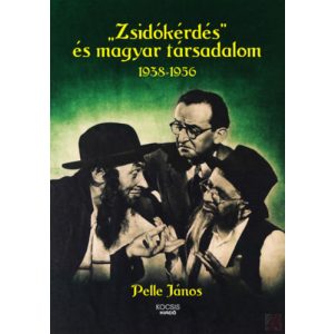 „ZSIDÓKÉRDÉS” ÉS MAGYAR TÁRSADALOM 1938-1956