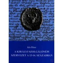 A KIRÁLYI SZOLGÁLÓNÉPI SZERVEZET A 13-14. SZÁZADBAN