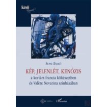   KÉP, JELENLÉT, KENÓZIS A KORTÁRS FRANCIA KÖLTÉSZETBEN ÉS VALÉRE NOVARINA SZÍNHÁZÁBAN 