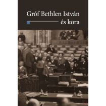 GRÓF BETHLEN ISTVÁN ÉS KORA