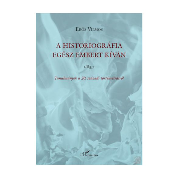 A HISTORIOGRÁFIA EGÉSZ EMBERT KÍVÁN