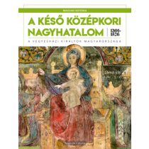   MAGYAR HISTÓRIA SOROZAT 3. KÖTET - A KÉSŐ KÖZÉPKORI NAGYHATALOM 1301–1526