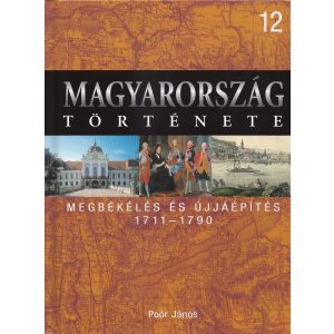 MAGYARORSZÁG TÖRTÉNETE 12. - MEGBÉKÉLÉS ÉS ÚJJÁÉPÍTÉS 1711-1790