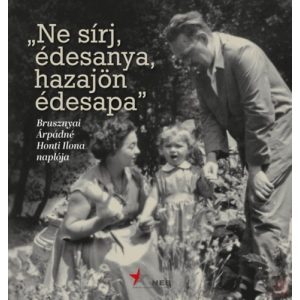 „NE SÍRJ, ÉDESANYA, HAZAJÖN ÉDESAPA”  - elfogyott