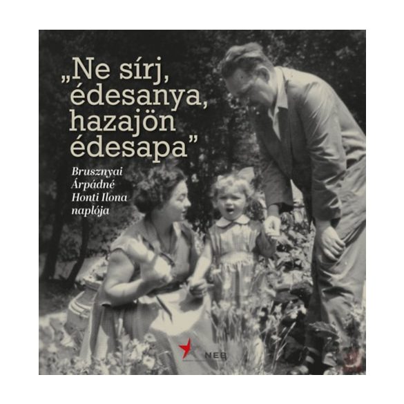 „NE SÍRJ, ÉDESANYA, HAZAJÖN ÉDESAPA”  - elfogyott