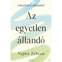 AZ EGYETLEN ÁLLANDÓ - IRÁNYÍTSD A VÁLTOZÁST!