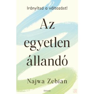 AZ EGYETLEN ÁLLANDÓ - IRÁNYÍTSD A VÁLTOZÁST!