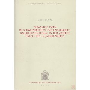 VERWANDTE TYPEN IM SCHWEIZERISCHEN UND UNGARISCHEN KACHELFUNDMATERIAL IN DER ZWEITEN HÄLFTE DES 15. JAHRHUNDERTS