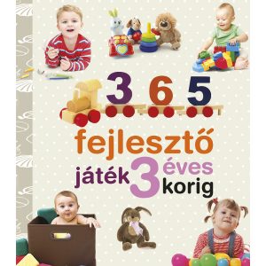 NEVELJÜNK EGÉSZSÉGES GYEREKET - 365 fejlesztő játék 3 éves korig