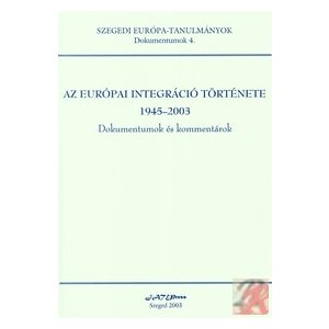 AZ EURÓPAI INTEGRÁCIÓ TÖRTÉNETE 1945-2003