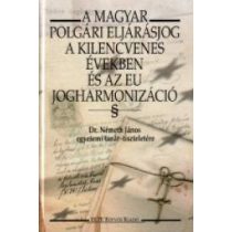   A MAGYAR POLGÁRI ELJÁRÁSJOG A KILENCVENES ÉVEKBEN ÉS AZ EU JOGHARMONIZÁCIÓ. DR. NÉMETH JÁNOS EGYETEMI TANÁR TISZTELETÉRE