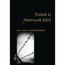   DRÓTOK ÉS FATORNYOK KÖZT. SZENT-GYÖRGYI IMRE NAPLÓJA HADIFOGSÁGÁBÓL