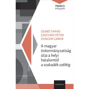 A MAGYAR ÖNKORMÁNYZATISÁG ÚTJA A HELYI HATALOMTÓL A SZAKADÉK SZÉLÉIG