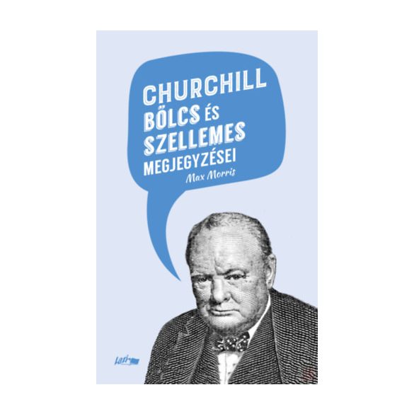 CHURCHILL BÖLCS ÉS SZELLEMES MEGJEGYZÉSEI