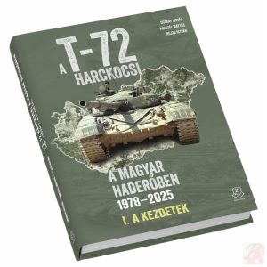A T-72 HARCKOCSI A MAGYAR HADERŐBEN 1978-2025