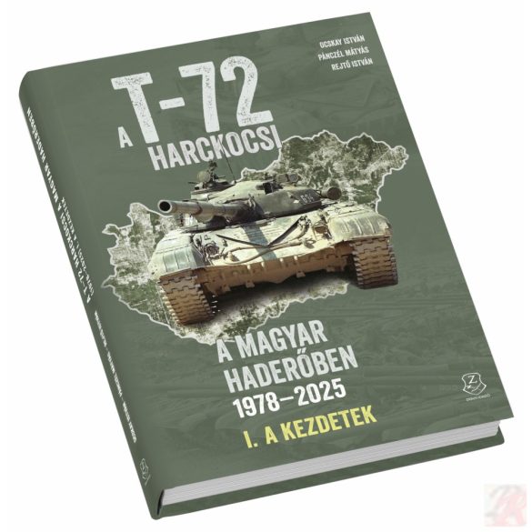 A T-72 HARCKOCSI A MAGYAR HADERŐBEN 1978-2025