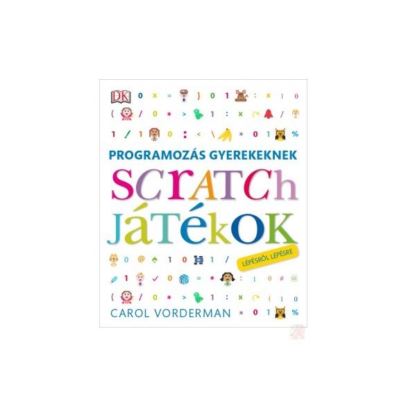 PROGRAMOZÁS GYEREKEKNEK - SCRATCH JÁTÉKOK LÉPÉSRŐL LÉPÉSRE - Elfogyott