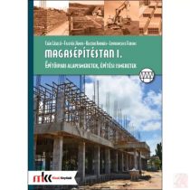   MAGASÉPÍTÉSTAN I. ÉPÍTŐIPARI ALAPISMERETEK, ÉPÍTÉSI ISMERETEK