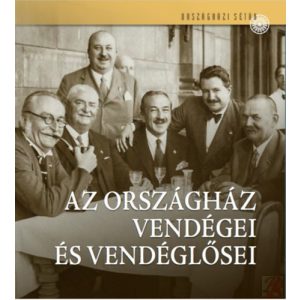 AZ ORSZÁGHÁZ VENDÉGEI ÉS VENDÉGLŐSEI