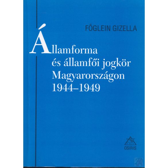 ÁLLAMFORMA ÉS ÁLLAMFŐI JOGKÖR MAGYARORSZÁGON, 1944-1949