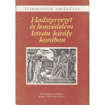 HADSZERVEZET ÉS HONVÉDELEM ISTVÁN KIRÁLY KORÁBAN