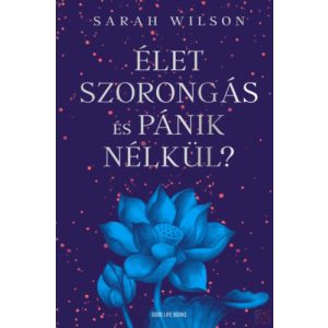 ÉLET SZORONGÁS ÉS PÁNIK NÉLKÜL?