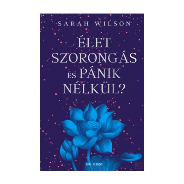 ÉLET SZORONGÁS ÉS PÁNIK NÉLKÜL?