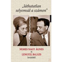   „LÁTHATATLAN SELYEMSÁL A SZÁMON” NEMES NAGY ÁGNES ÉS LENGYEL BALÁZS LEVELEIBŐL