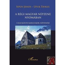   A RÉGI MAGYAR NÉPZENE NYOMÁBAN. A KAUKÁZUSI KARACSÁJOK NÉPZENÉJE