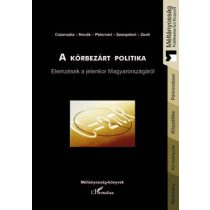   A KÖRBEZÁRT POLITIKA. ELEMZÉSEK A JELENKOR MAGYARORSZÁGÁRÓL