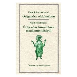 ÓRIGENÉSZ VÉDELMÉBEN; ÓRIGENÉSZ KÖNYVEINEK MEGHAMISÍTÁSÁRÓL