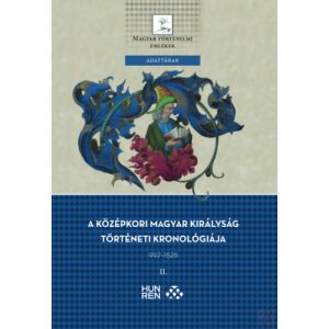 A KÖZÉPKORI MAGYAR KIRÁLYSÁG TÖRTÉNETI KRONOLÓGIÁJA 997-1526 I-II. kötet