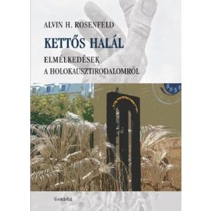 KETTŐS HALÁL. ELMÉLKEDÉSEK A HOLOKAUSZT-IRODALOMRÓL KETTŐS HALÁL. ELMÉLKEDÉSEK A HOLOKAUSZT-IRODALOMRÓL