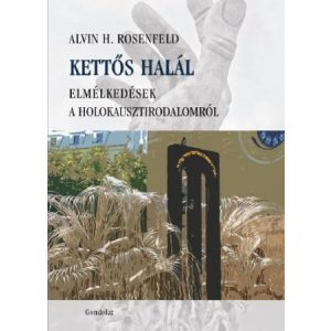 KETTŐS HALÁL. ELMÉLKEDÉSEK A HOLOKAUSZT-IRODALOMRÓL