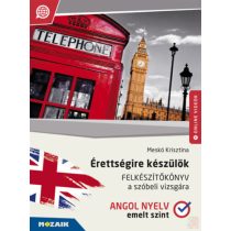   ÉRETTSÉGIRE KÉSZÜLÖK - ANGOL NYELV EMELT SZINT - Felkészítőkönyv a szóbeli vizsgára - Elfogyott